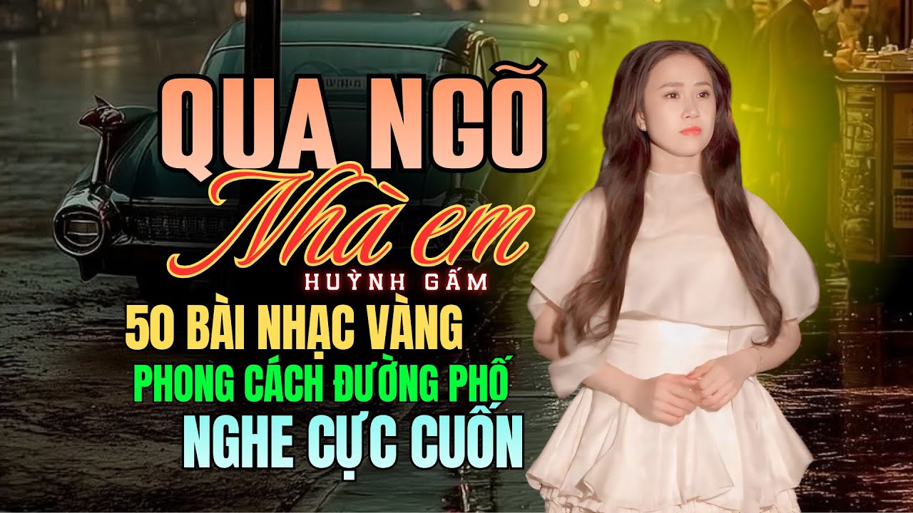 50 Bài Nhạc Vàng Phong Cách Đường Phố Qua Tiếng Hát Hiếm Có Làm Lưu Luyến Trái Tim Người Nghe