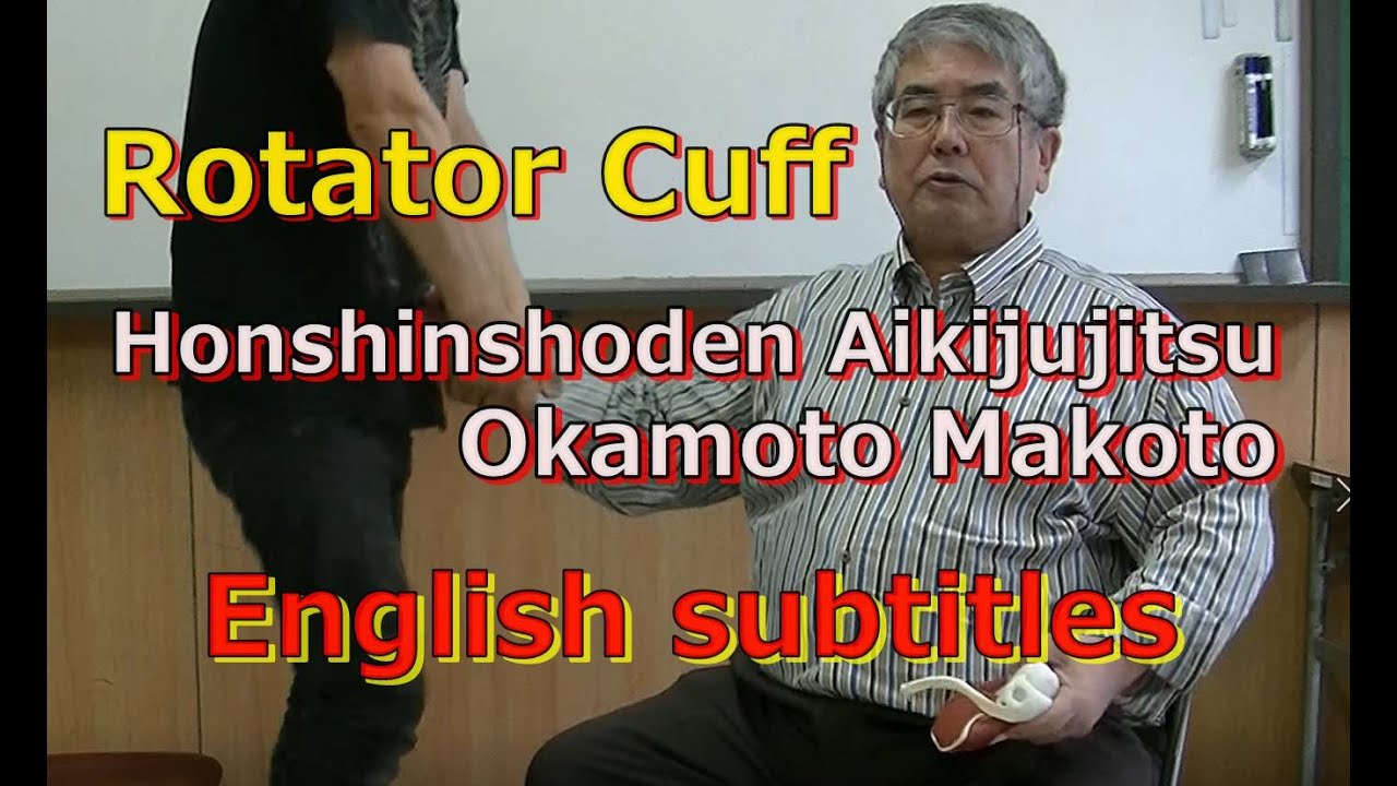 AIKI Jujitsu Channel　Techniques/Principles#022　Rotator Cuff　aiki  makoto  okamoto