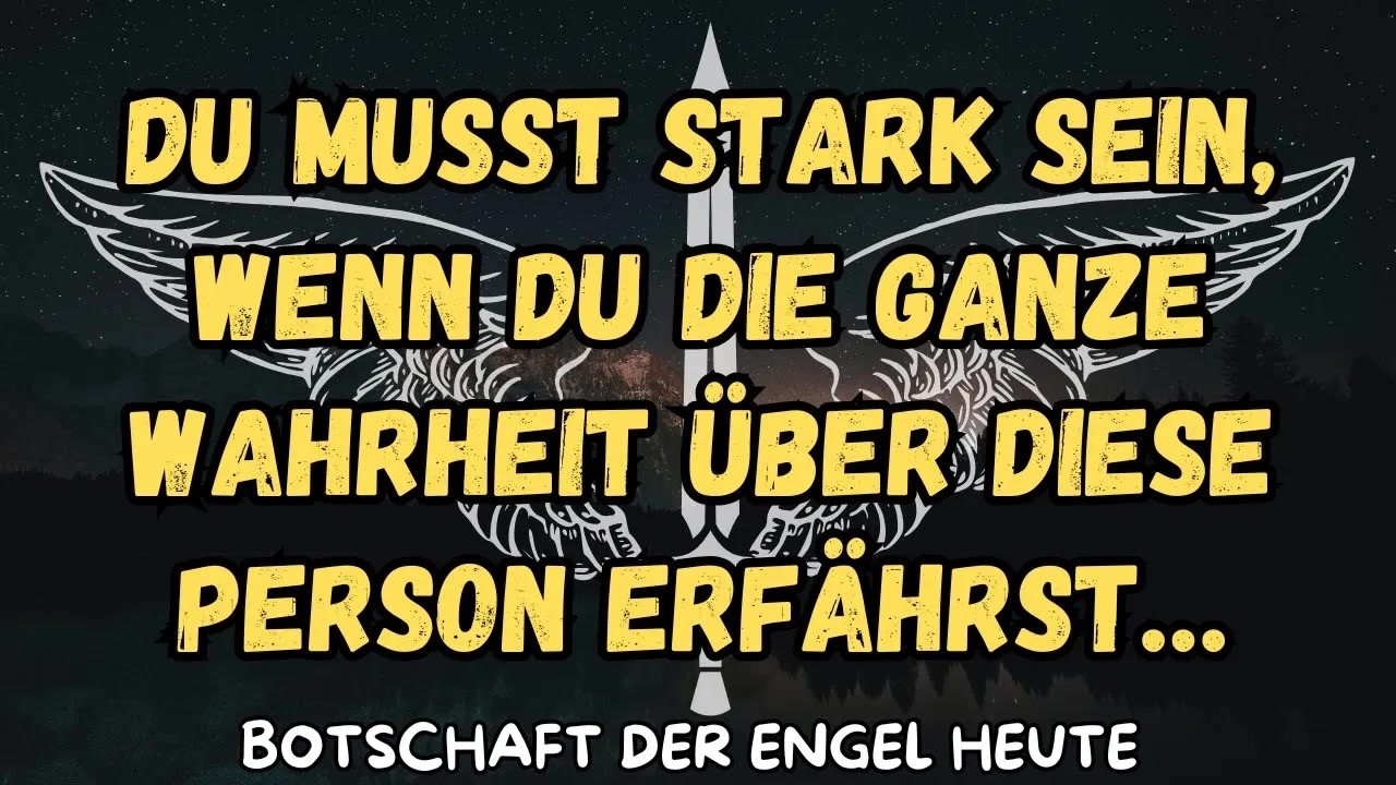 Du musst stark sein, wenn du die ganze Wahrheit über diese Person erfährst…botschaft der angel
