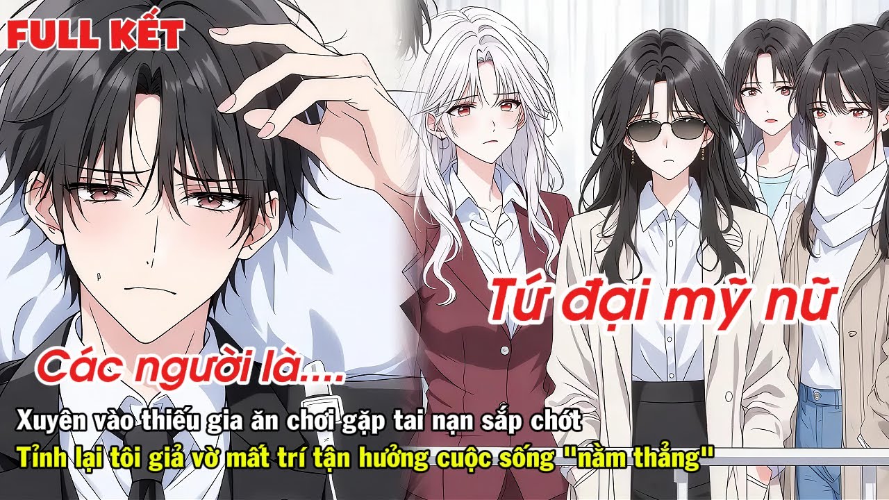 FULL | XUYÊN VÀO THIẾU GIA ĂN CHƠI SẮP CHỚT TỈNH LẠI TÔI GIẢ VỜ MẤT TRÍ ĐỂ HƯỞNG LẠC CUỘC SỐNG