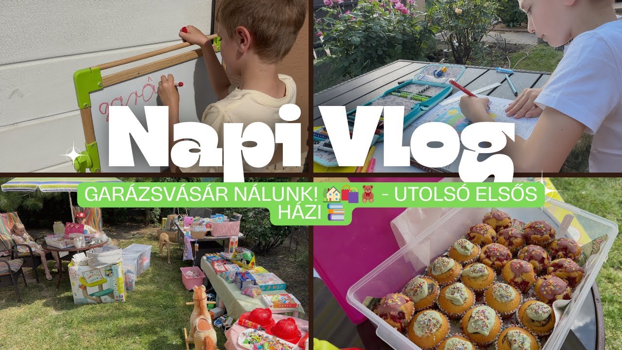 NapiVlog (máj.31- jún.1.) - Garázsvásár nálunk! 🏡🛍️🧸 - Utolsó elsős házi 📚
