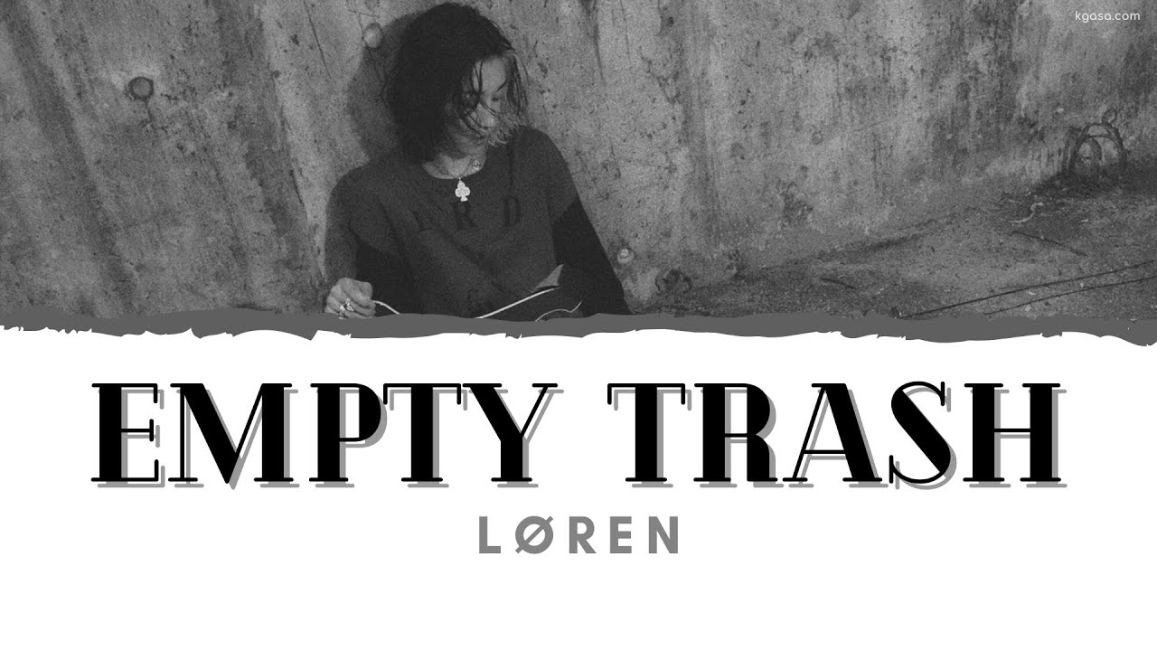 L&Oslash;REN - EMPTY TRASH Lyrics [HANGUL / ROM / ENGLISH - Color Coded]