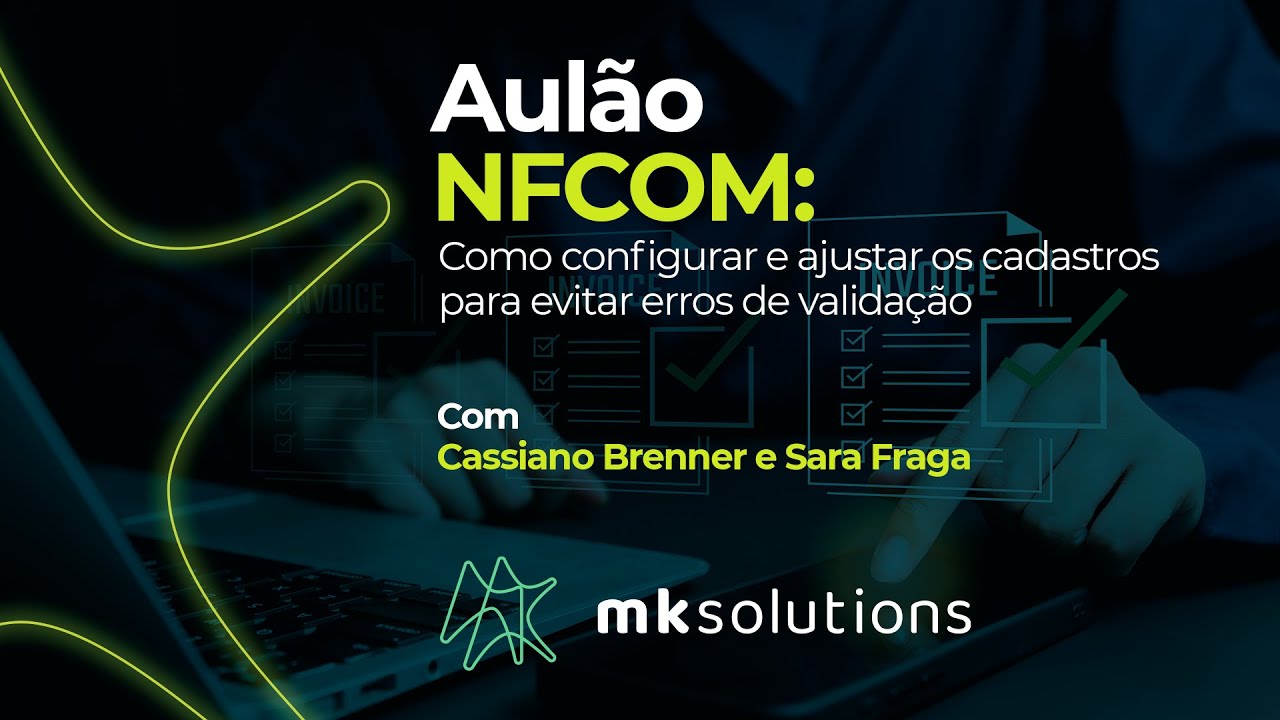 Aulão NFCOM: Como configurar e ajustar os cadastros para evitar erros de validação