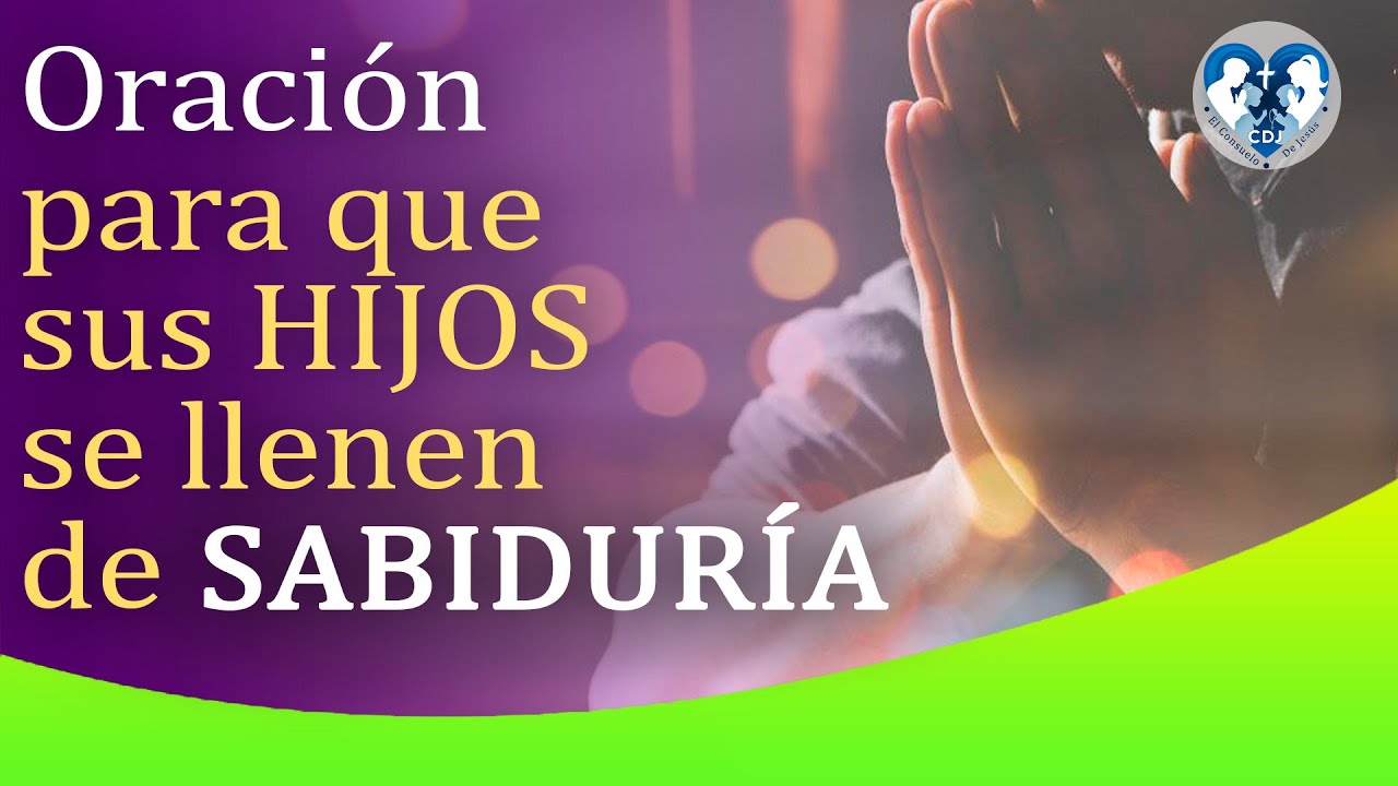Oración para que sus HIJOS se llenen de SABIDURÍA  - El Consuelo De Jesús