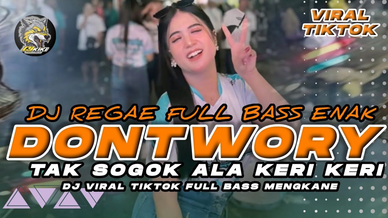 DJ REGAE DONT WORRY UYEE TAK SOGOK ALA KERI KERI BASS KANE TERBARU 2025