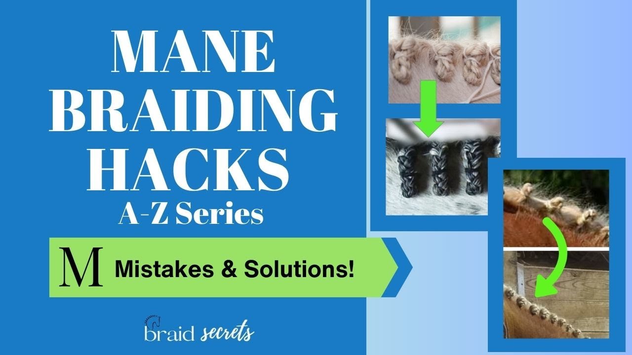 Mane Braiding Hacks - Letter M,  Braiding Mistakes and Solutions