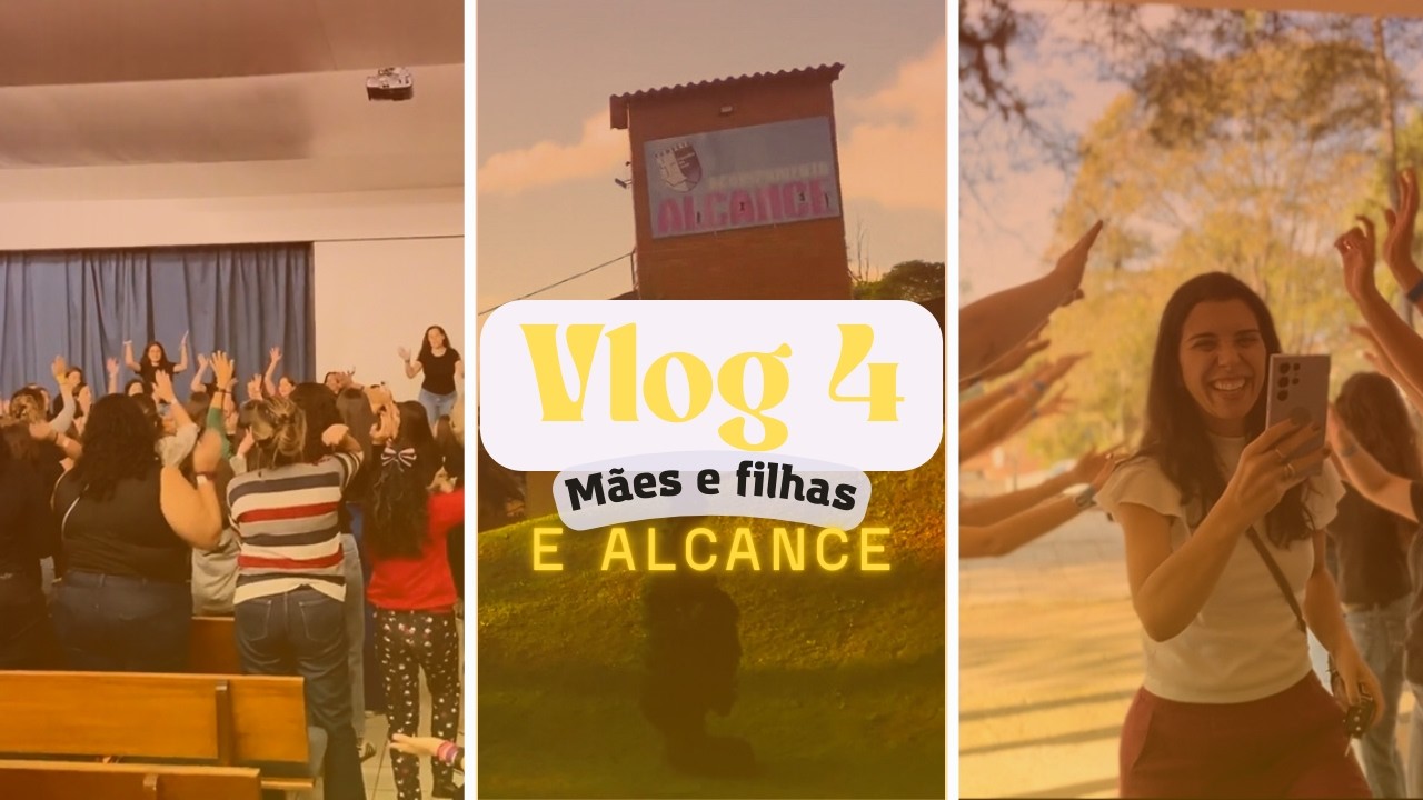 Vlog 4 - Mães e Filhas/Alcance