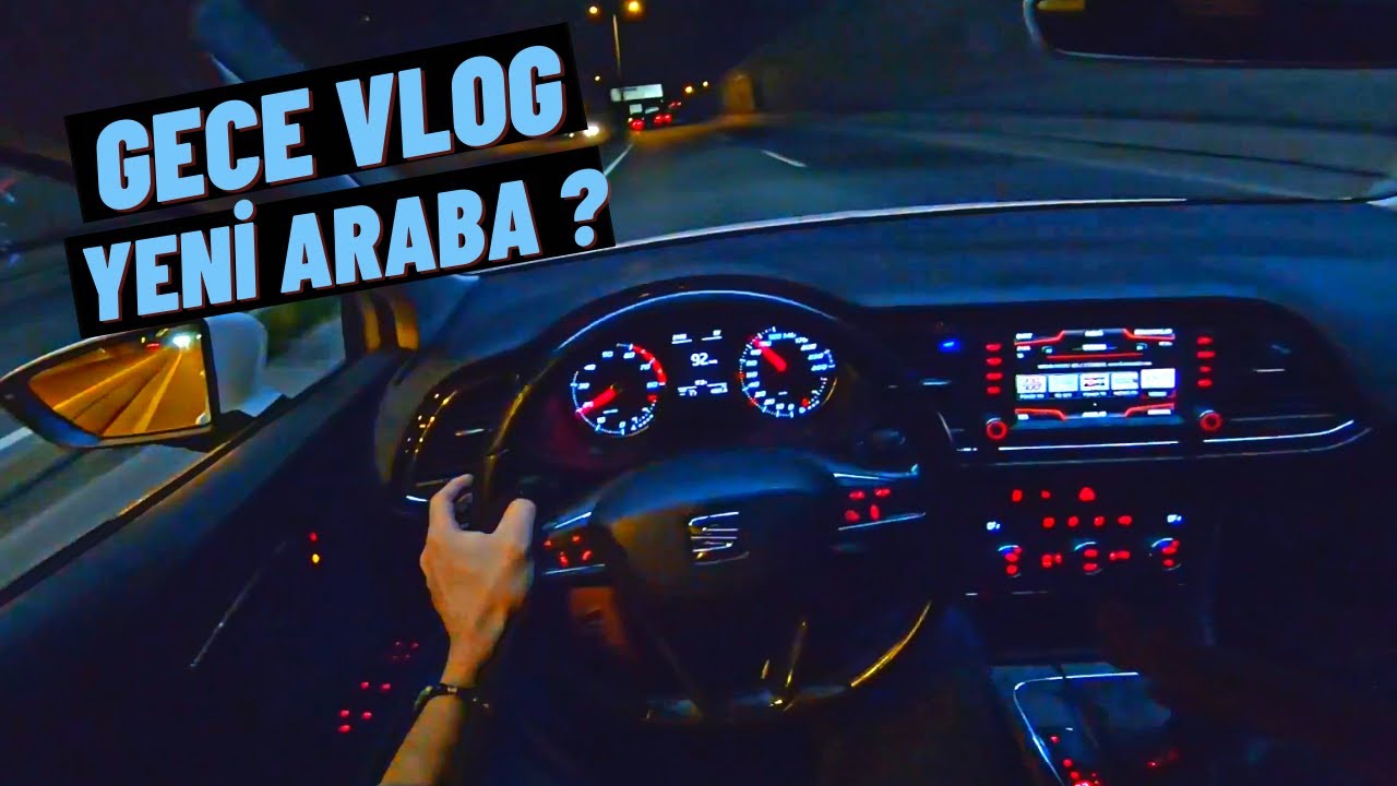 YENİ ARABA MI GELİYOR ? SEAT LEON GECE GAZLAMA POV SÜRÜŞ
