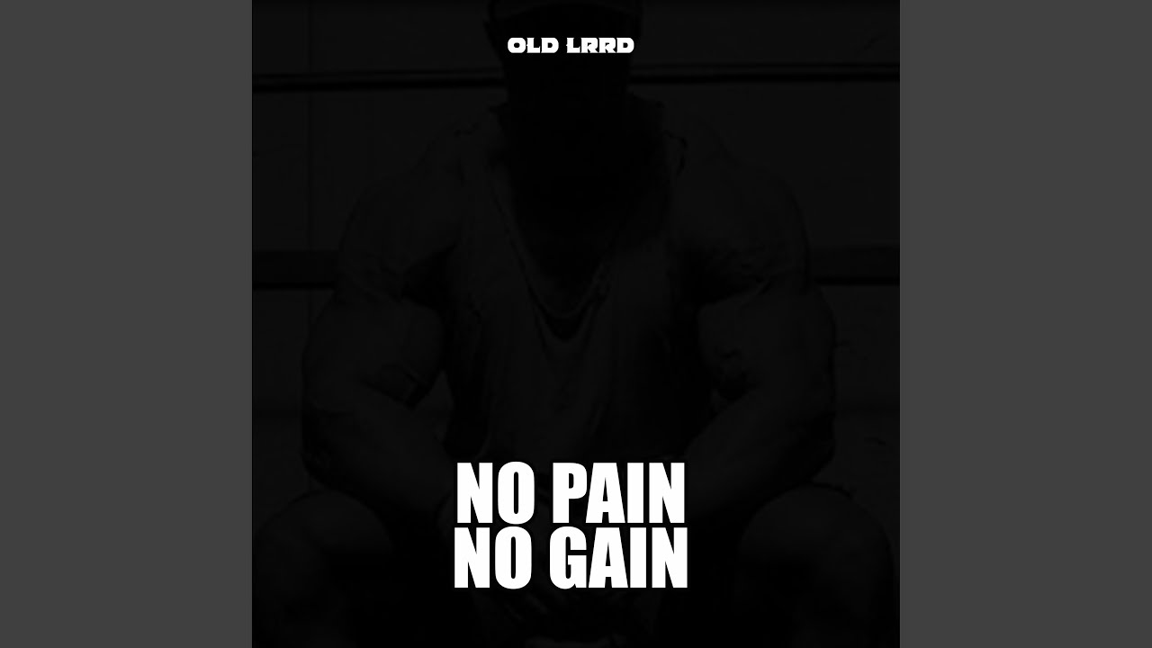 No Pain no Gain