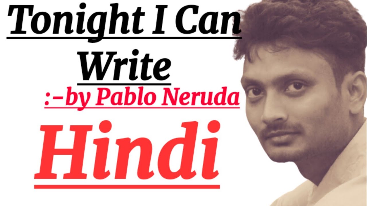 Tonight I can write  the saddest lines : by Pablo Neruda in Hindi Summary and full analysis