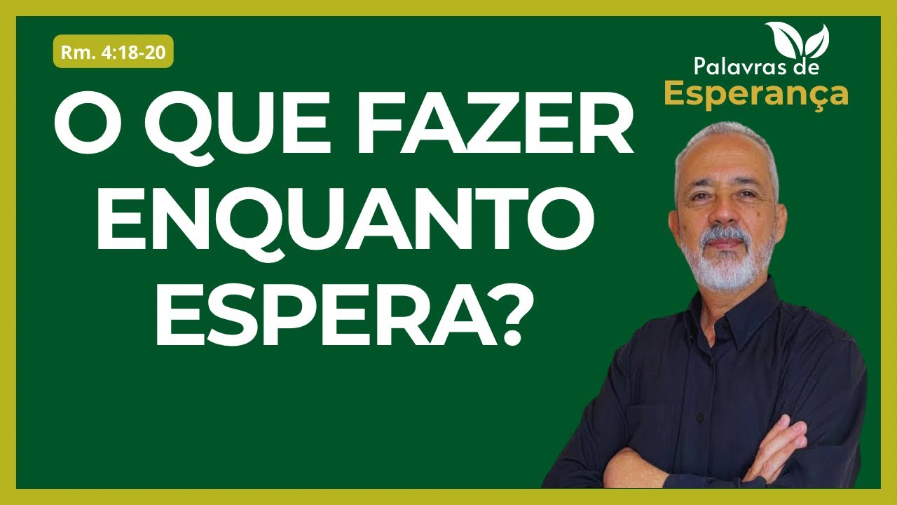 O QUE FAZER ENQUANTO ESPERA?