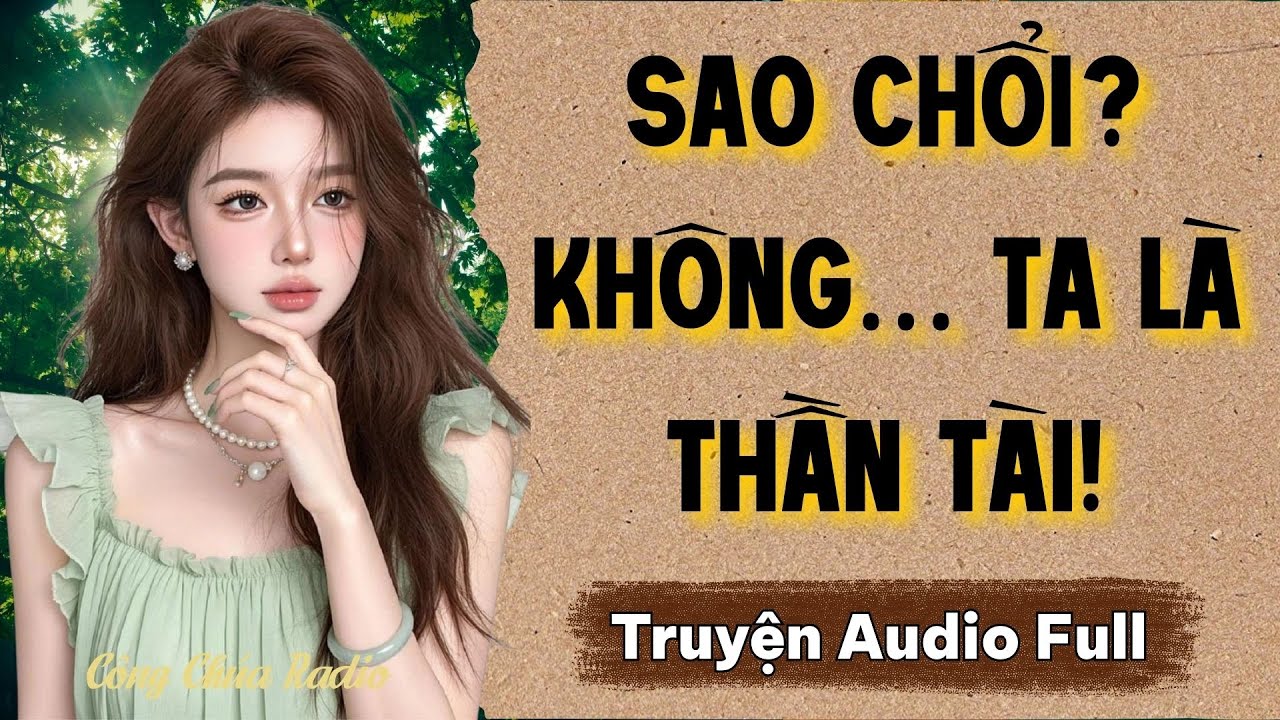 Thần Tài Trùng Sinh: Từng Bị Coi Là Sao Chổi, Nay Khiến Cả Thế Giới Quỳ Gối | Truyện Audio Full