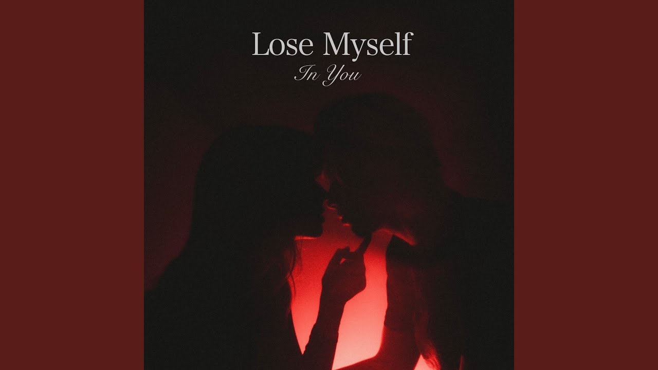 lose myself in you