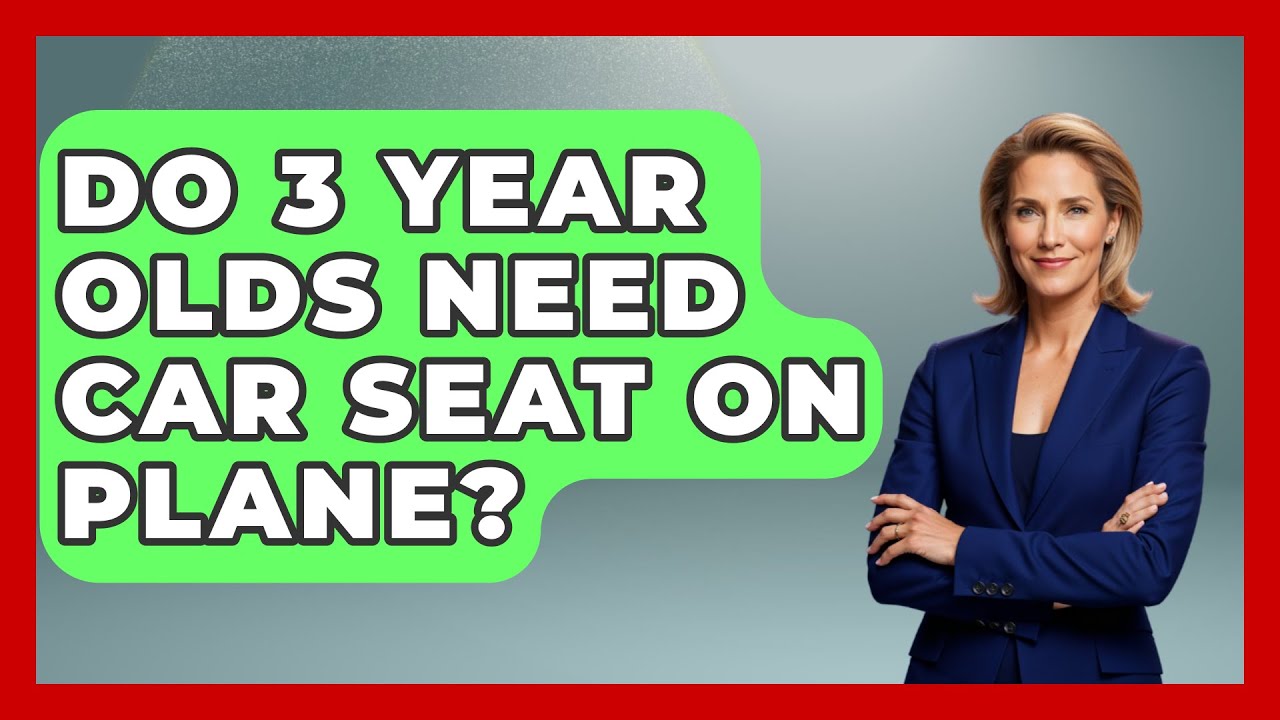 Do 3 Year Olds Need Car Seat On Plane? - Raising A Toddler