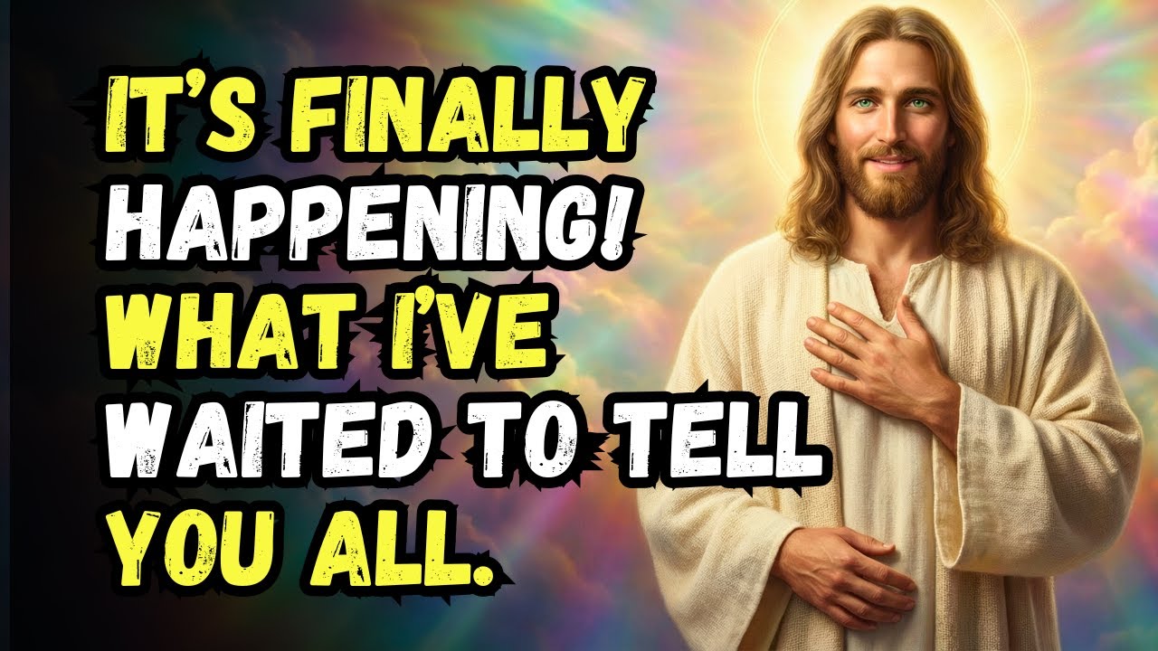 GOD'S MESSAGE TODAY: IT’S FINALLY HAPPENING! GOD SAYS | GOD MESSAGE NOW | GOD BLESSINGS