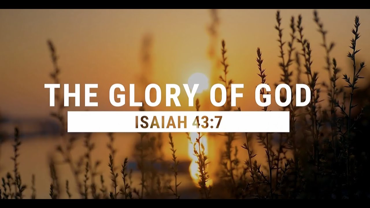 The Glory of God (Isaiah 43:7) - Ryan Hurley