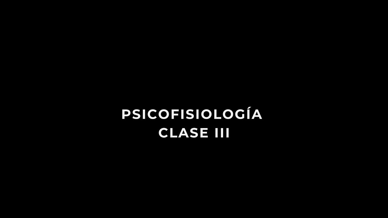 Psicofisiología Clase III Procesos Básicos