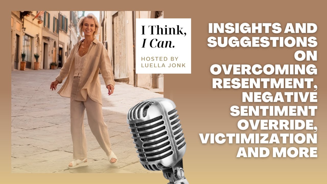Insights and Suggestions on Overcoming Resentment, Negative Sentiment Override, Victimization & More