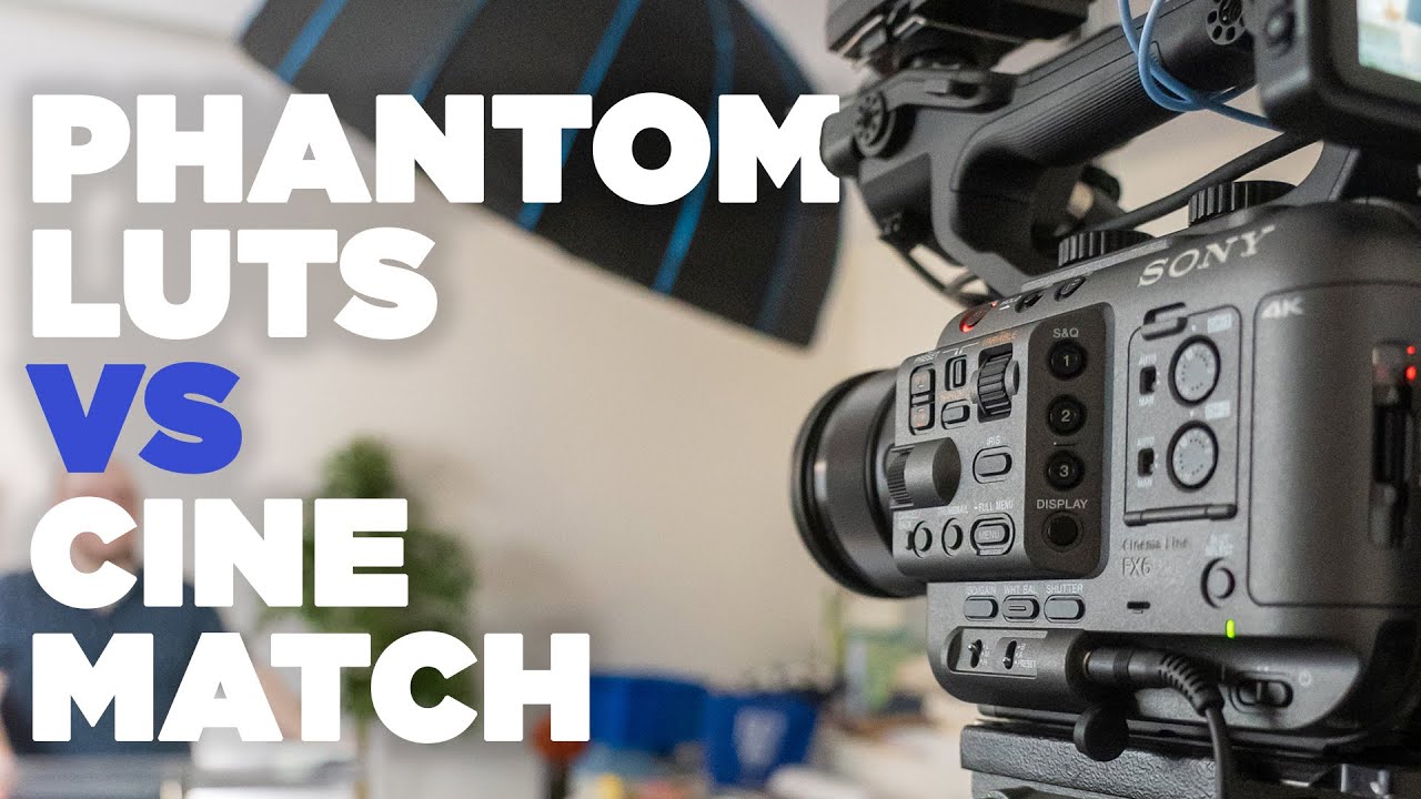 Sony FX6 Phantom LUTs vs CineMatch