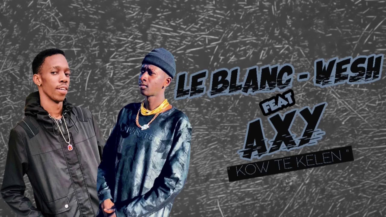 LE BLANC WESH FEAT AXY _- KOW TE KLEN
