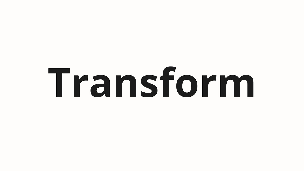 How to pronounce Transform