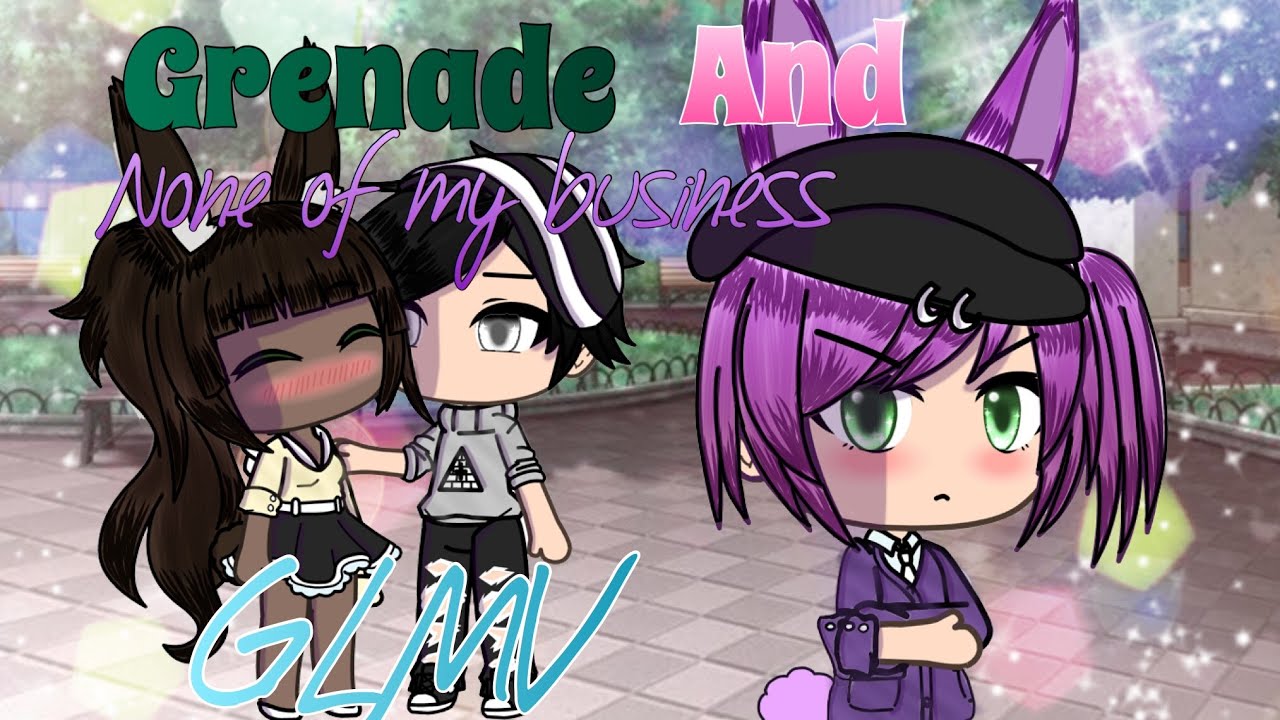 Grenade and None of my Business||GLMV||Gacha life