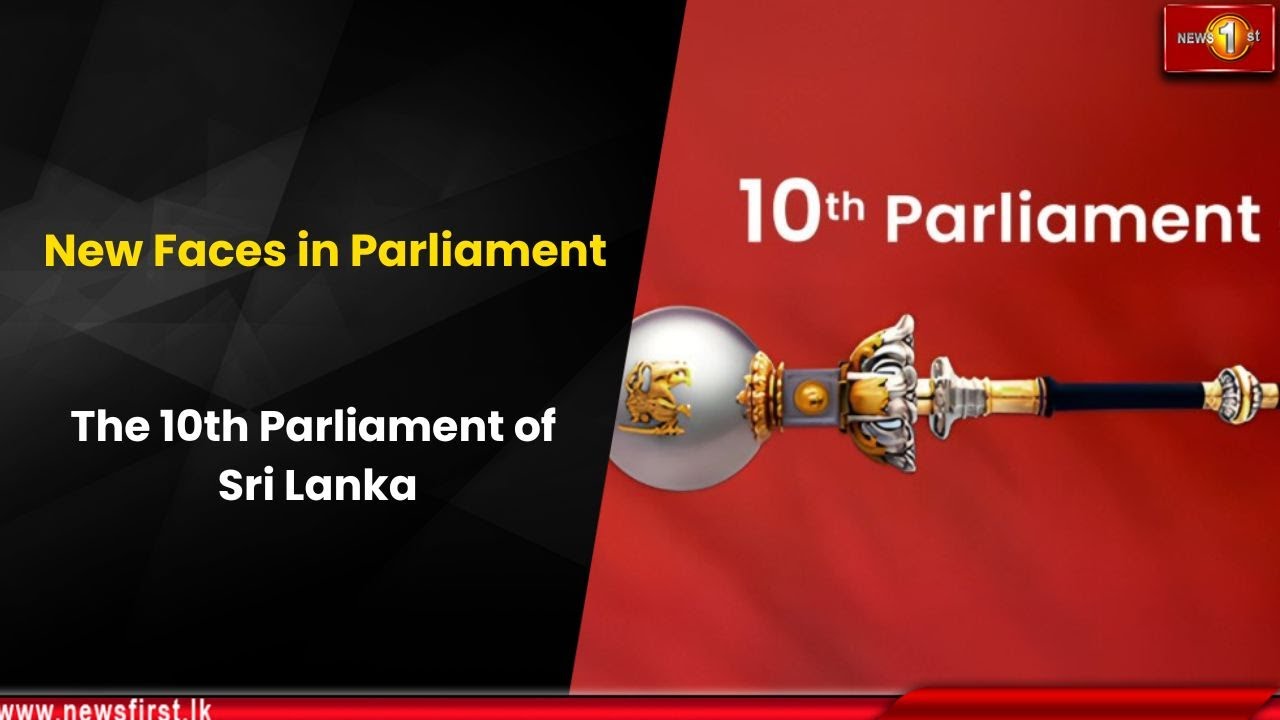 New Faces in Parliament: The 10th Parliament of Sri Lanka
