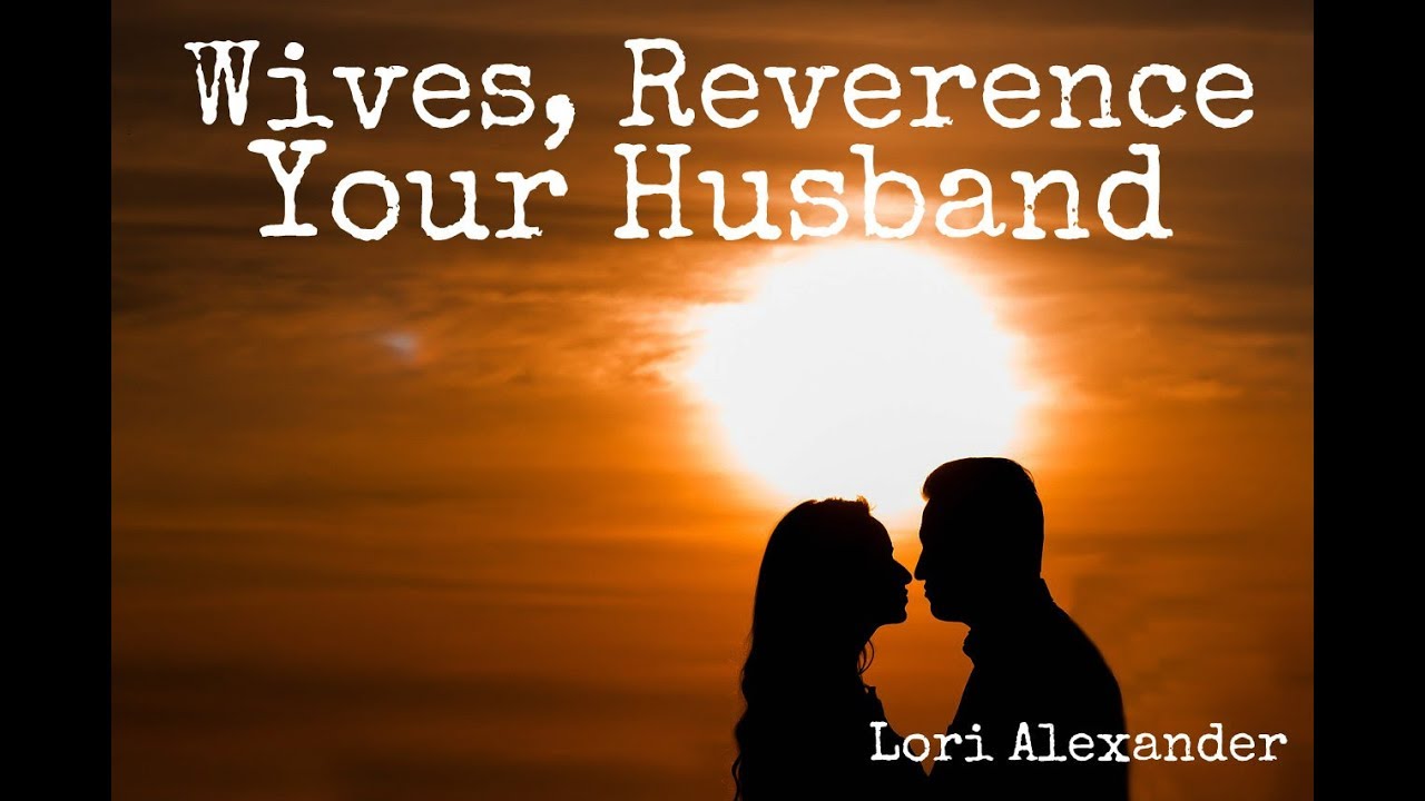 Wives, Reverence Your Husband