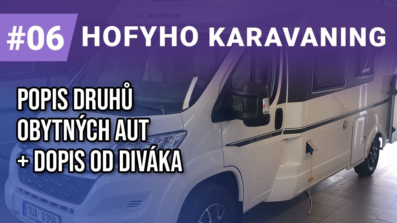 Hofyho karavaning #6 - popis druhů obytných aut + dopis od diváka