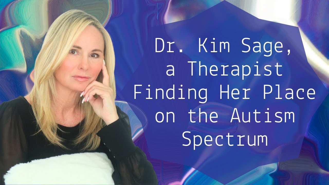 Dr. Kim Sage, a Therapist Finding Her Place on the Autism Spectrum