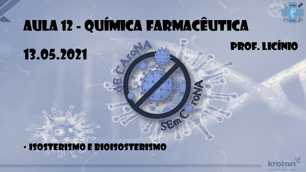 Aula 12 QUÍMICA FARMACÊUTICA - Isosterismo e Bioisosterismo- 13.05.2021