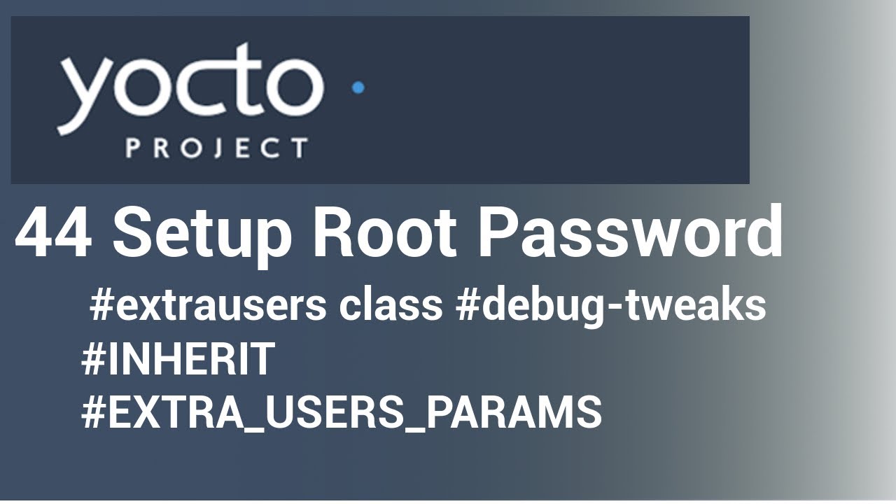 Учебное пособие Yocto - 44. Настройка пароля root | класс extrausers | отладочные настройки | Дос...