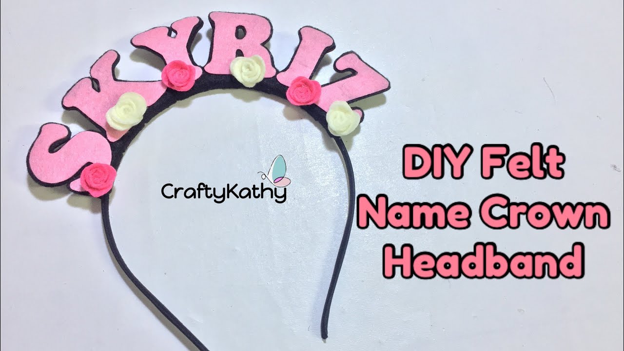 DIY Felt Name Crown Headband | Name tag headband | Handmade | Felt Craft | Felt Cloth