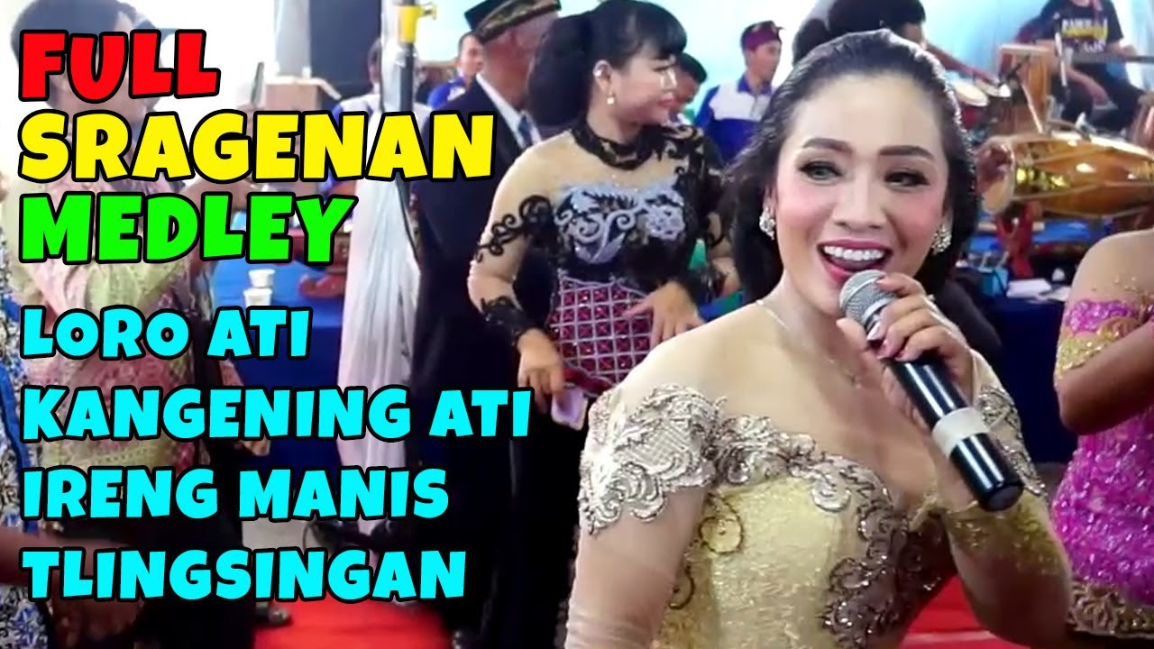 FULL SRAGENAN MEDLEY LORO ATI KANGENING ATI IRENG MANIS TLINGSINGAN CAMPURSARI LUWES NADA