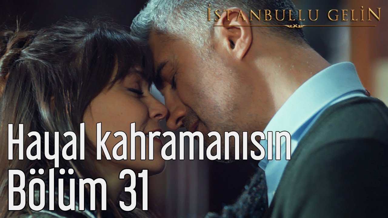 İstanbullu Gelin 31. Bölüm - Hayal Kahramanısın