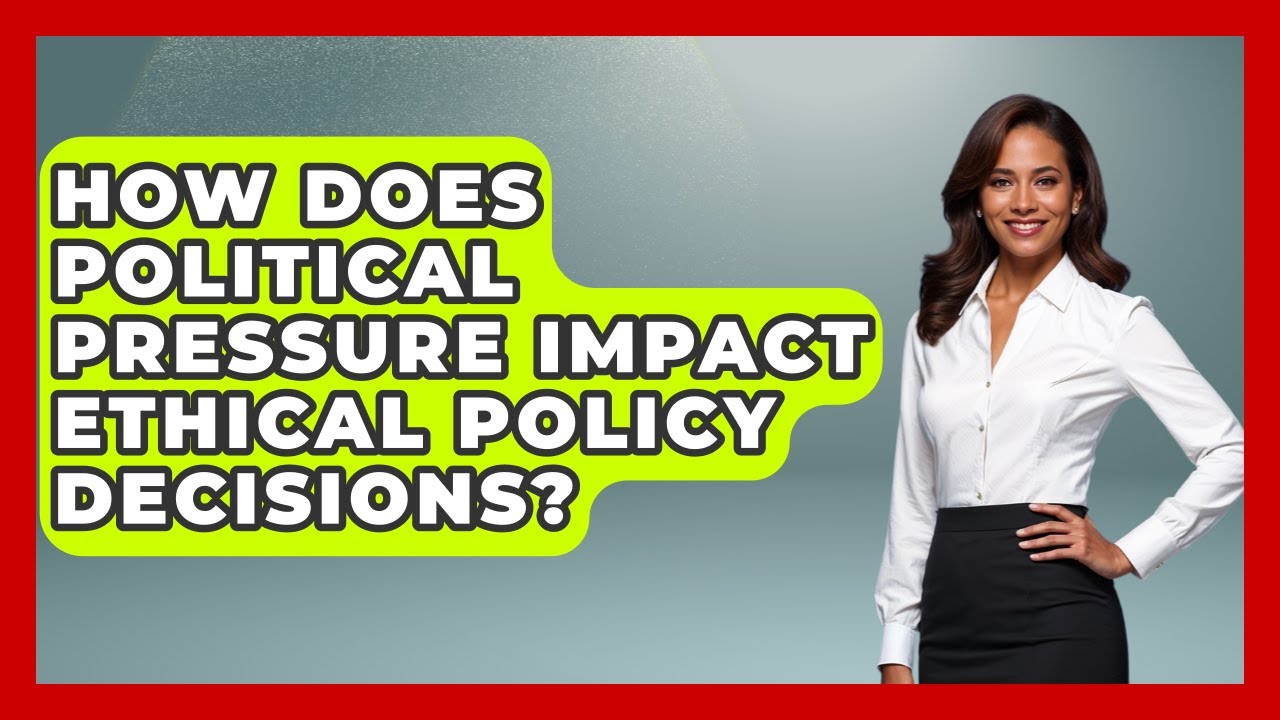 How Does Political Pressure Impact Ethical Policy Decisions? - Moral Politics Experts