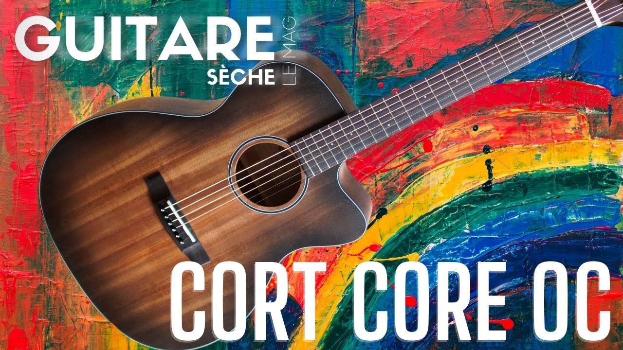 Cort Core OC Acajou- Quick test - Guitare Sèche le Mag #53