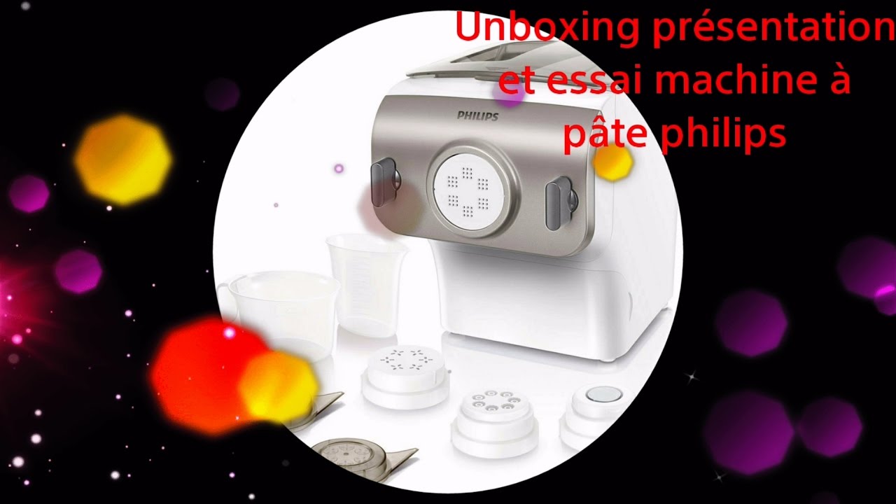 Unboxing, présentation et essai machine à pâte philips