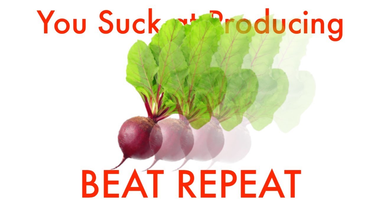 You Suck at Producing #31: Beat Repeat