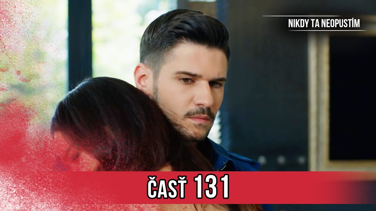 Nikdy Ta Neopustim | 131. Epizóda (HD)