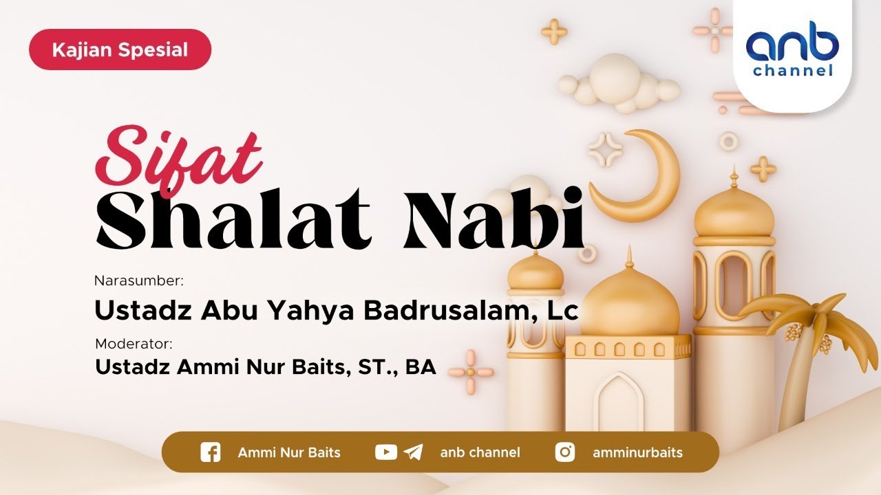 Sifat Shalat Nabi | Ustadz Abu Yahya Badrusalam, Lc & Ustadz Ammi Nur Baits, ST., BA