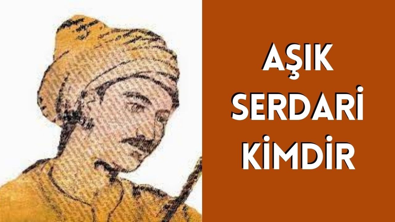 AŞIK SERDARİ KİMDİR, HAYATI VE HAKKINDA BİLİNMEYENLER