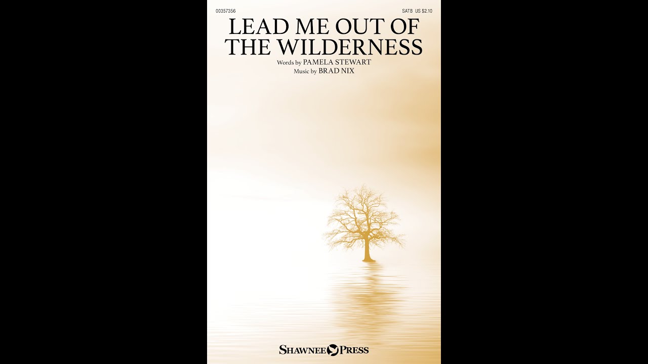 LEAD ME OUT OF THE WILDERNESS (SATB Choir) - Pamela Stewart/Brad Nix