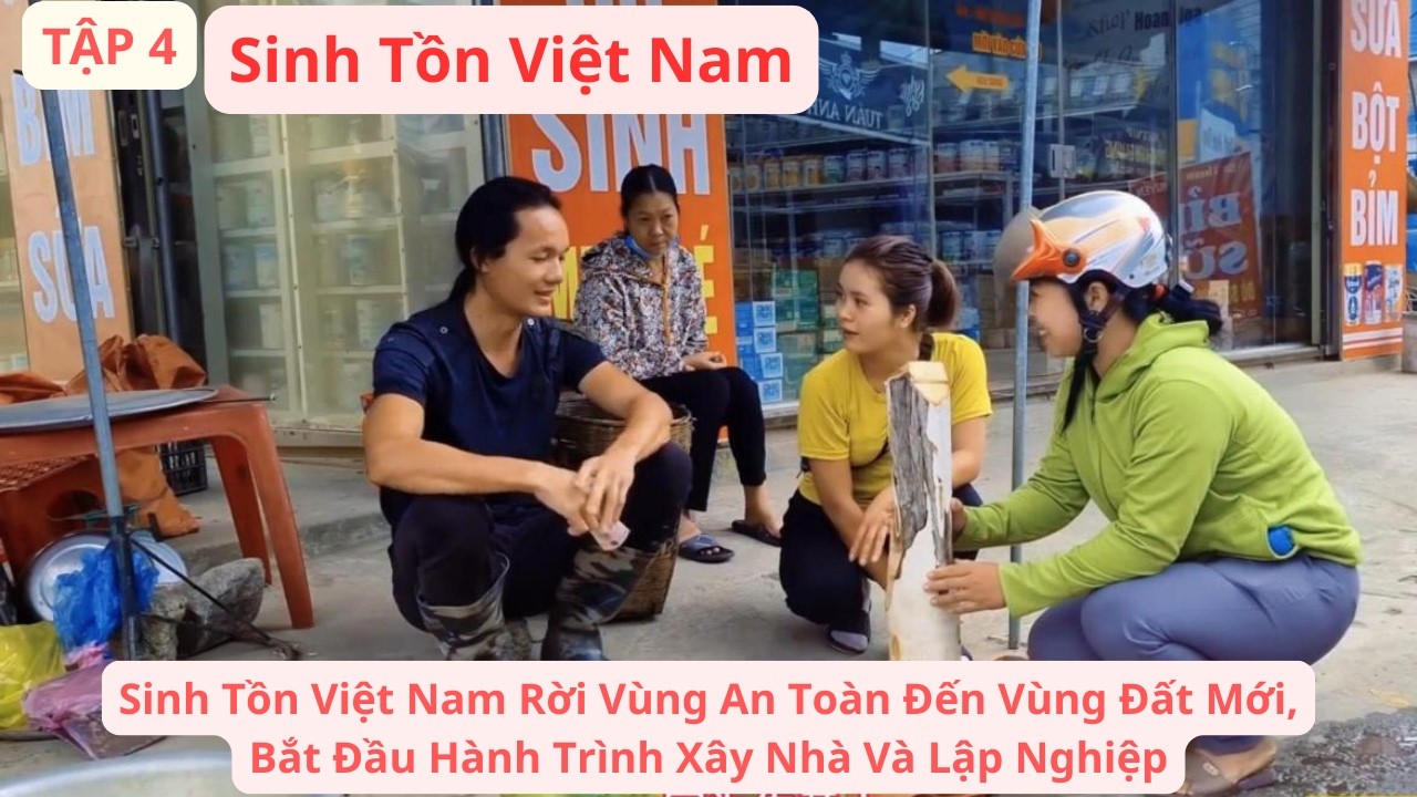 Sinh Tồn Việt Nam T4: Rời Vùng An Toàn Đến Vùng Đất Mới, Bắt Đầu Hành Trình Xây Nhà Và Lập Nghiệp