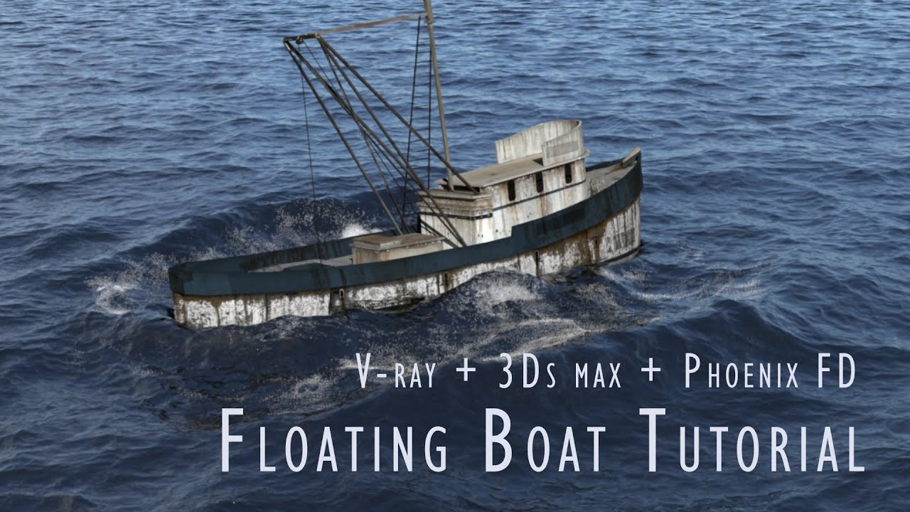 Floating boat tutorial with 3ds max and Phoenix fd