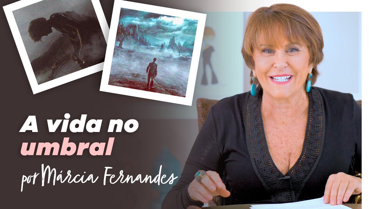 A vida no Umbral, por Márcia Fernandes
