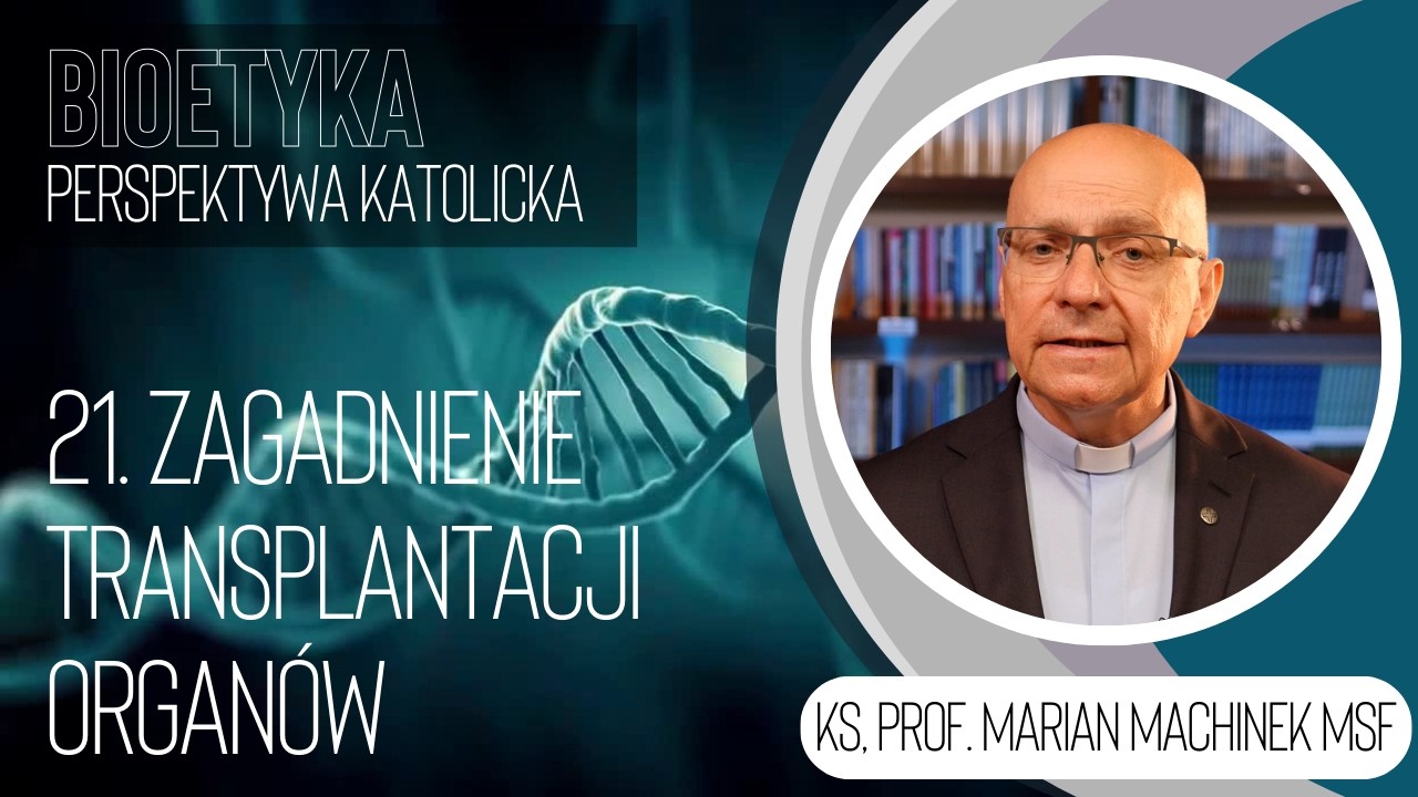 21. Zagadnienie transplantacji organów | Bioetyka. Perspektywa katolicka | ks. Marian Machinek MSF