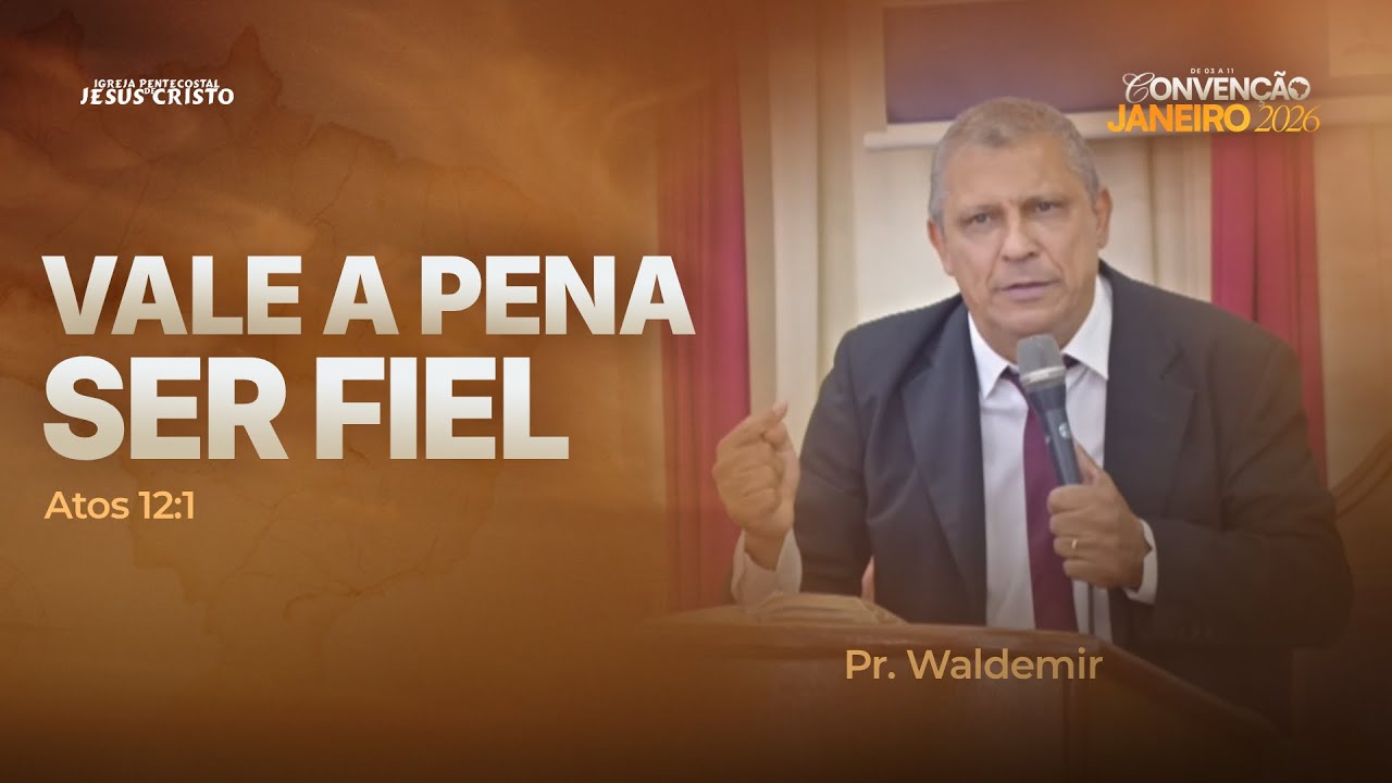Pr. Waldemir | Atos 12.1 | Vale a  pena ser Fiel | CONVENÇÃO JANEIRO 2026