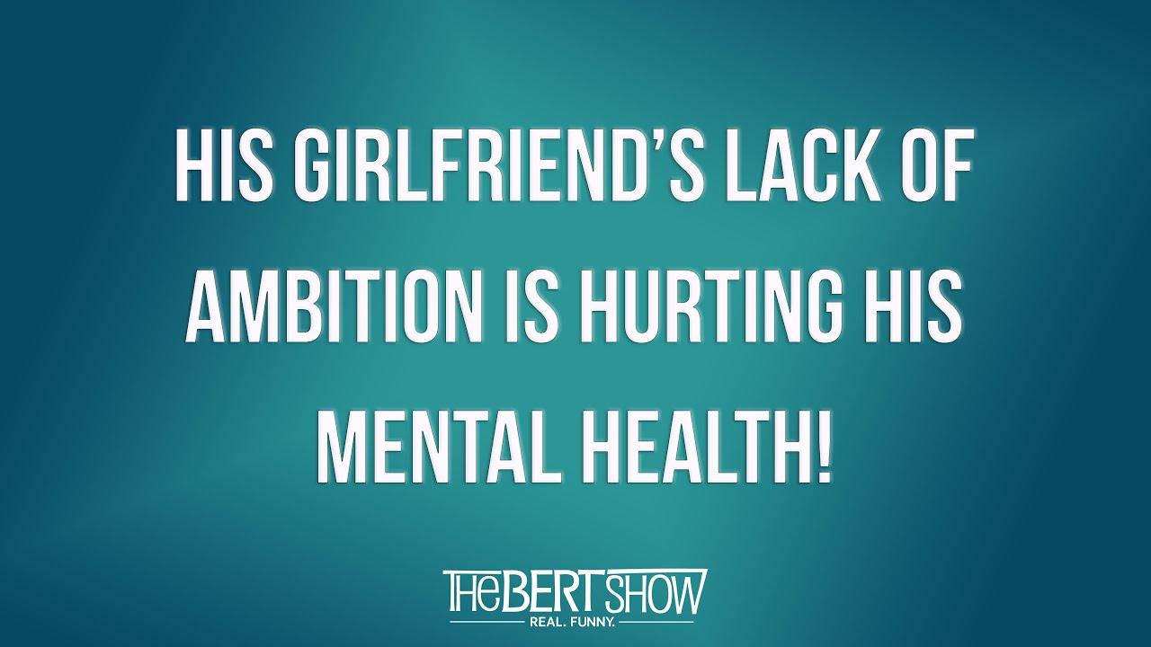 His Girlfriend&rsquo;s Lack Of Ambition Is Hurting His Mental Health!