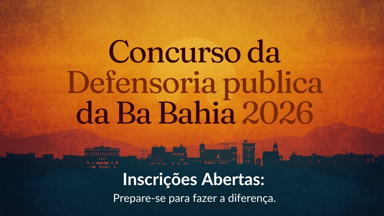 Saiu o Edital da Defensoria  Pública do Estado da Bahia Tudo o Que Você Precisa Saber!